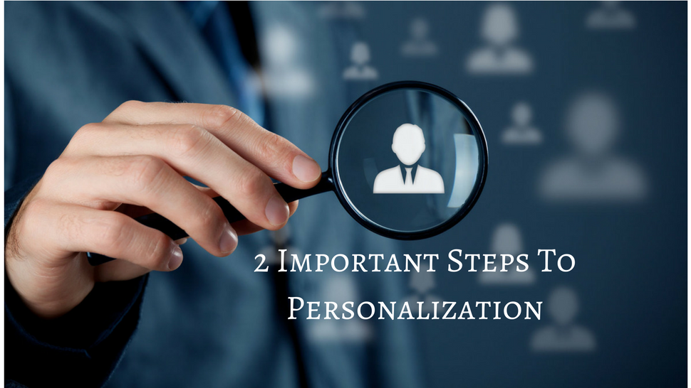 2 Important Steps To Personalization 