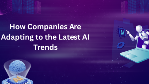 How Companies Are Adapting to the Latest AI Trends in 2026 